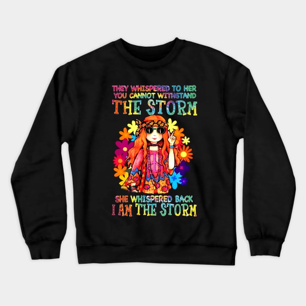 They Whispered To Her You Can't Withstand The Storm She Whispered Back I Am The Storm Hippie Girl Flower Crewneck Sweatshirt by Raul Caldwell